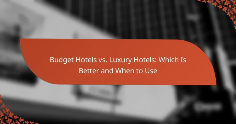 Budget Hotels vs. Luxury Hotels: Which Is Better and When to Use