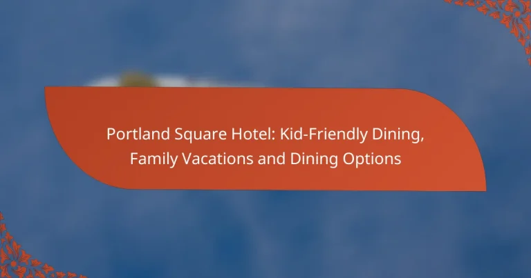 Portland Square Hotel: Kid-Friendly Dining, Family Vacations and Dining Options