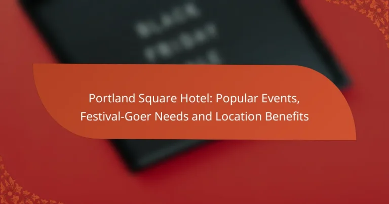 Portland Square Hotel: Popular Events, Festival-Goer Needs and Location Benefits