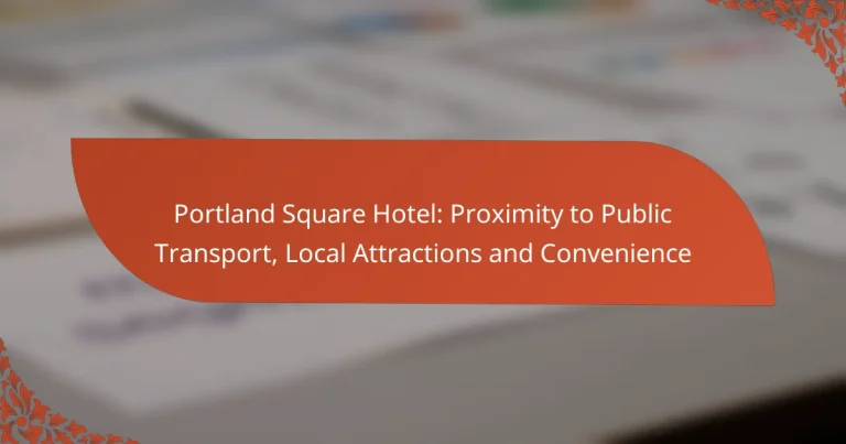 Portland Square Hotel: Proximity to Public Transport, Local Attractions and Convenience