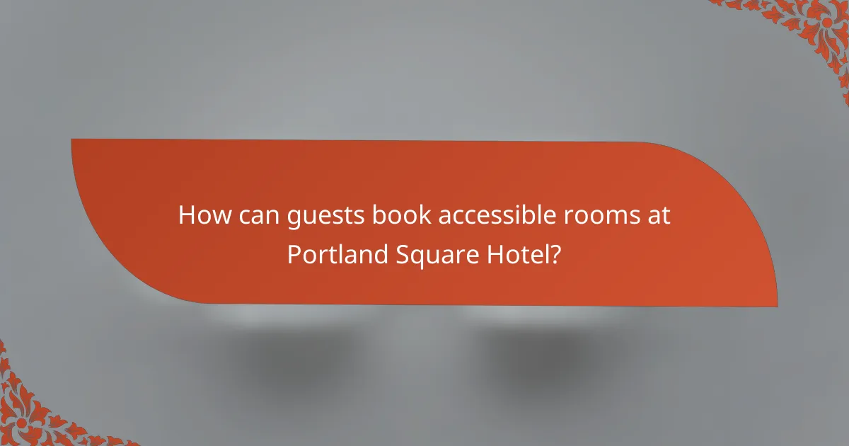How can guests book accessible rooms at Portland Square Hotel?