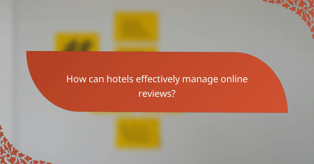 How can hotels effectively manage online reviews?