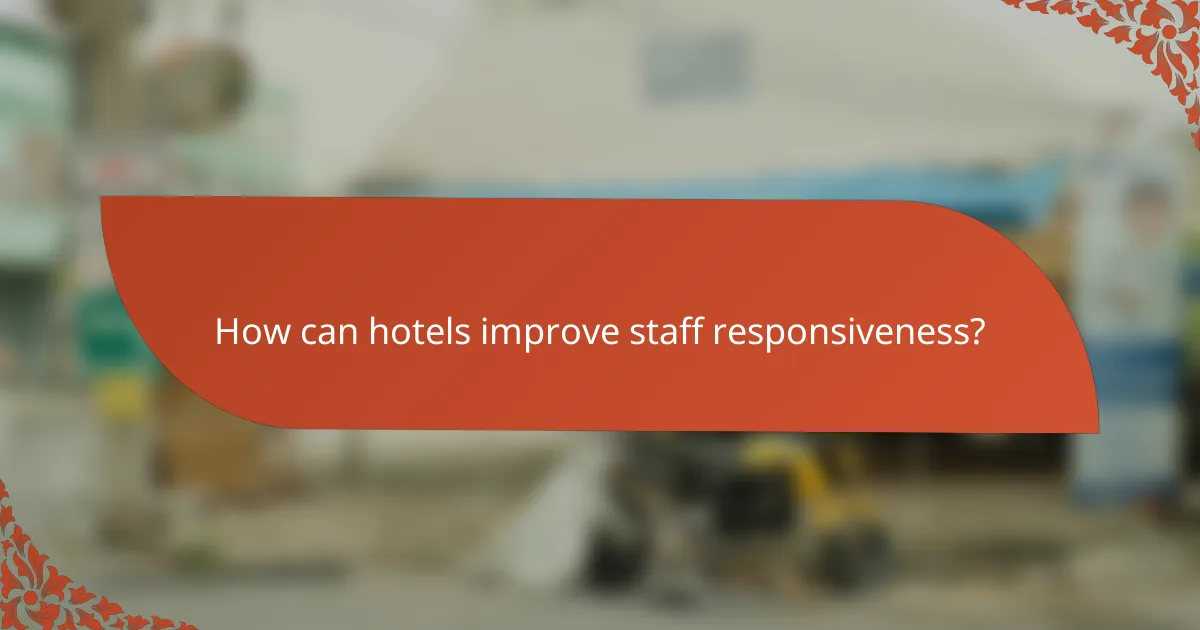 How can hotels improve staff responsiveness?