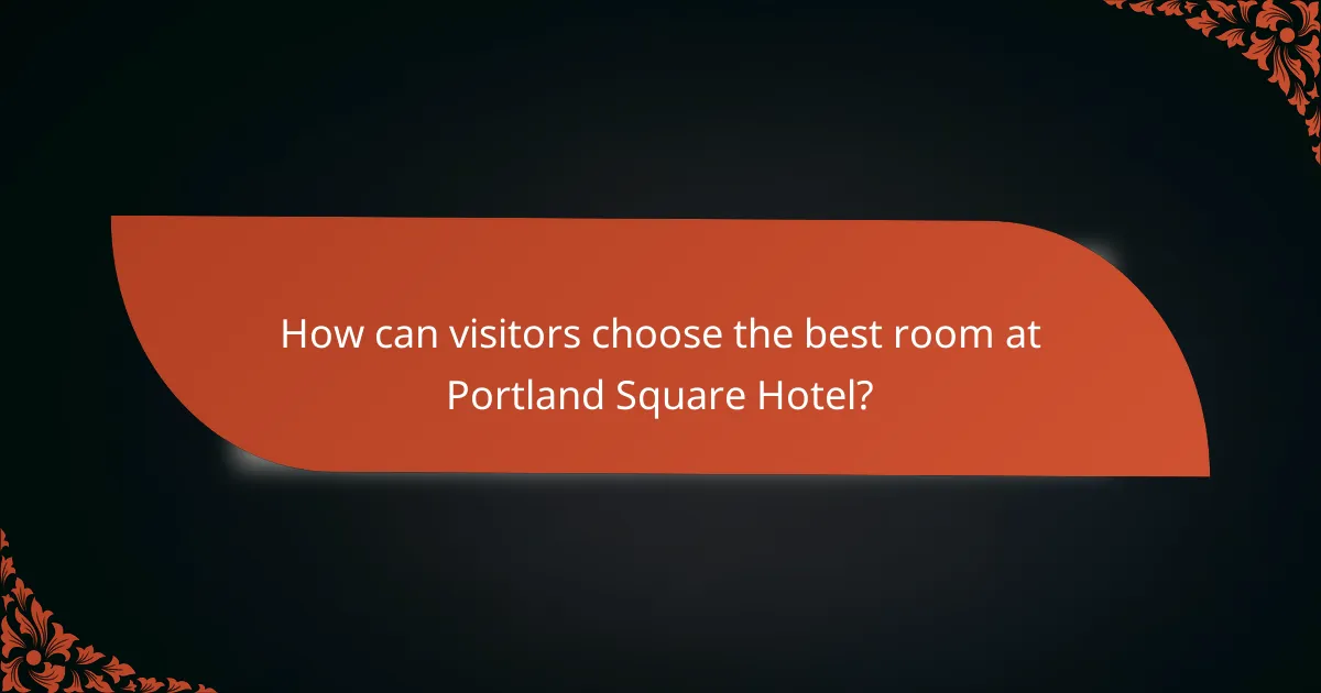 How can visitors choose the best room at Portland Square Hotel?