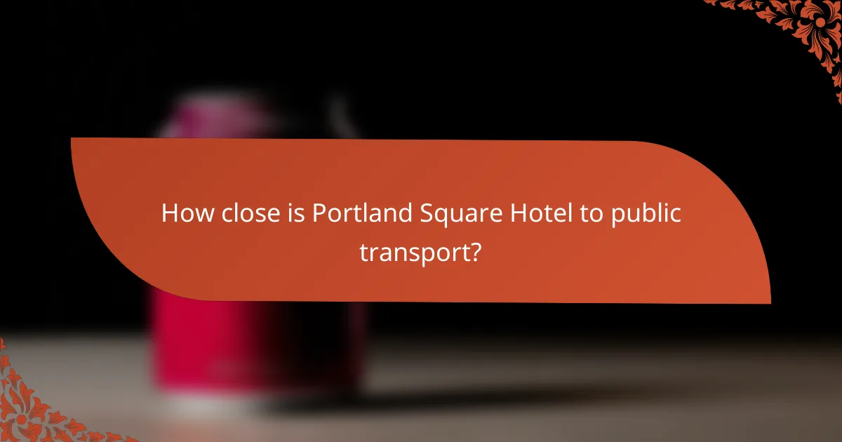 How close is Portland Square Hotel to public transport?