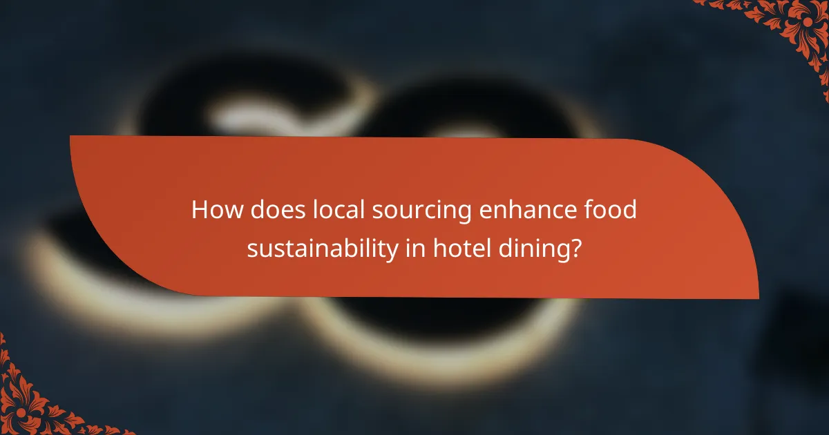 How does local sourcing enhance food sustainability in hotel dining?