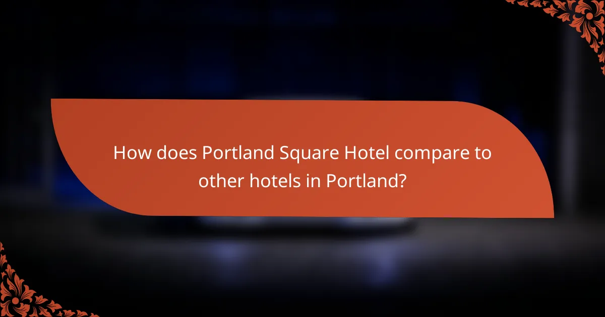 How does Portland Square Hotel compare to other hotels in Portland?