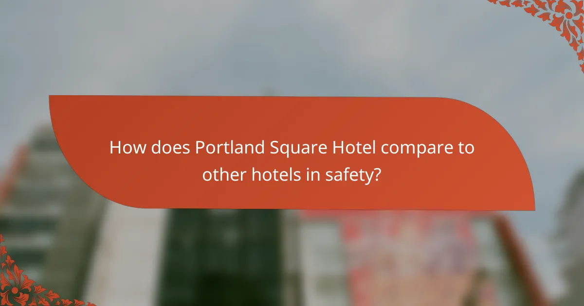 How does Portland Square Hotel compare to other hotels in safety?
