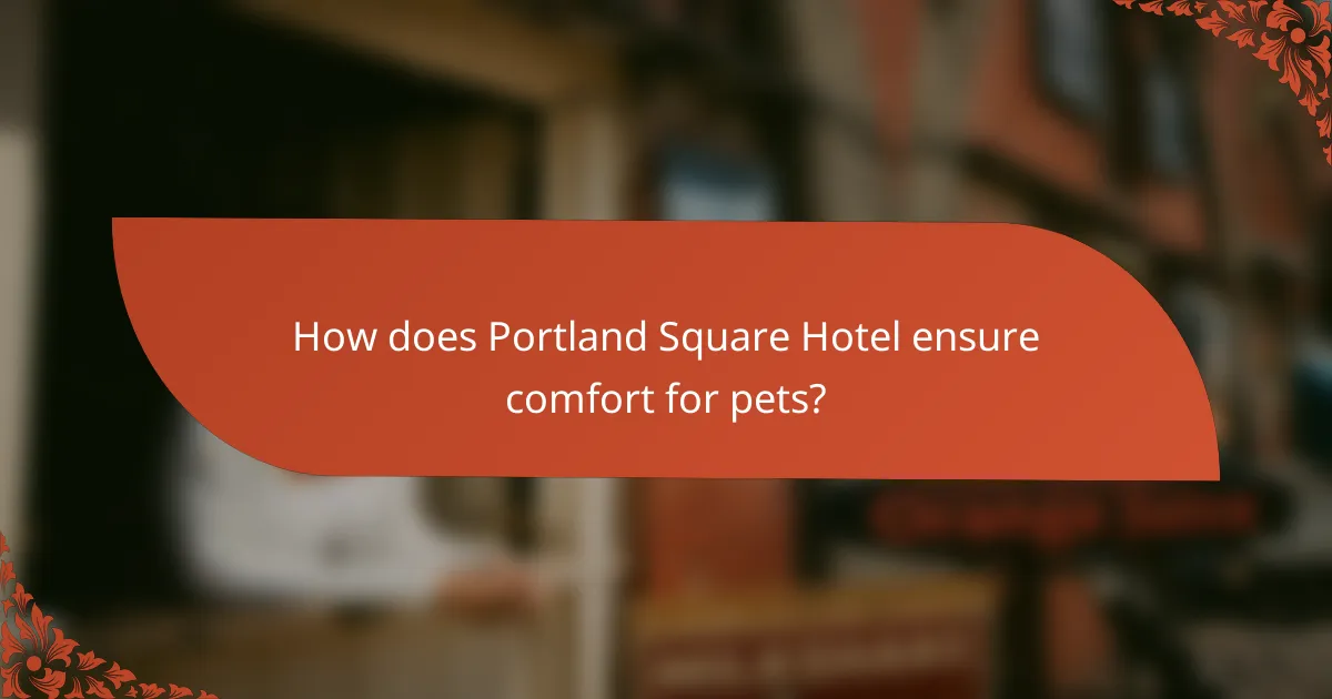 How does Portland Square Hotel ensure comfort for pets?