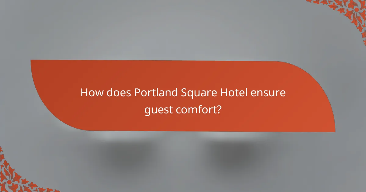 How does Portland Square Hotel ensure guest comfort?