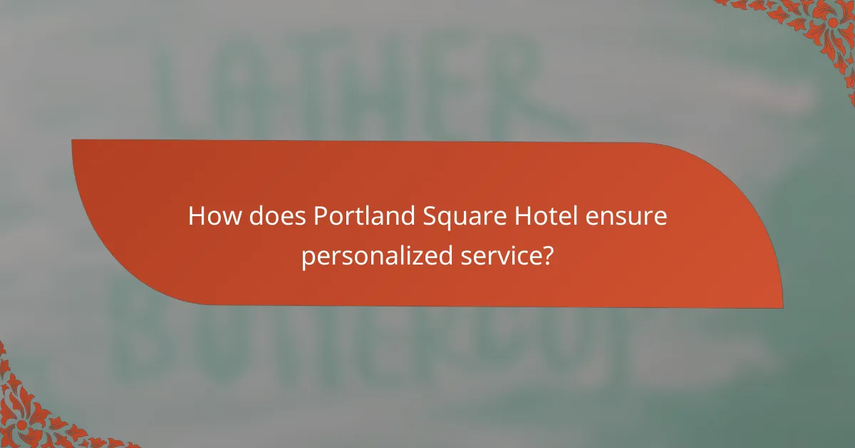 How does Portland Square Hotel ensure personalized service?