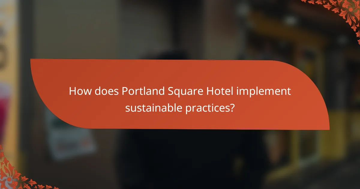 How does Portland Square Hotel implement sustainable practices?