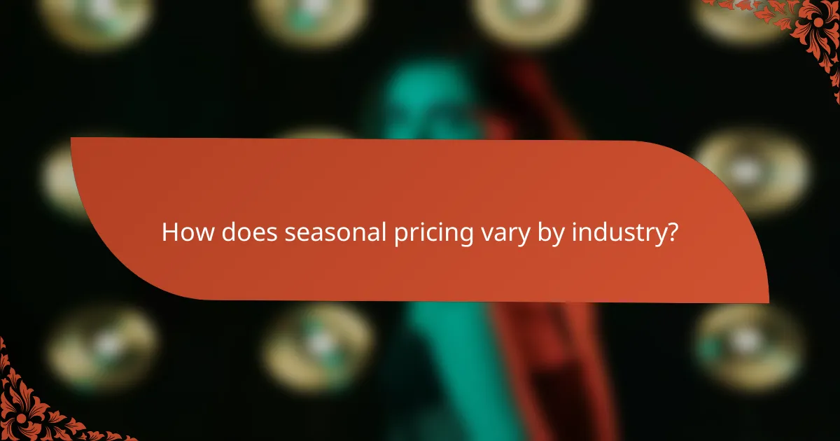 How does seasonal pricing vary by industry?