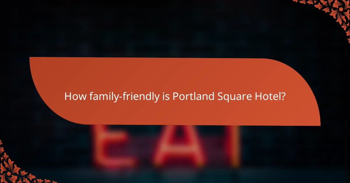 How family-friendly is Portland Square Hotel?