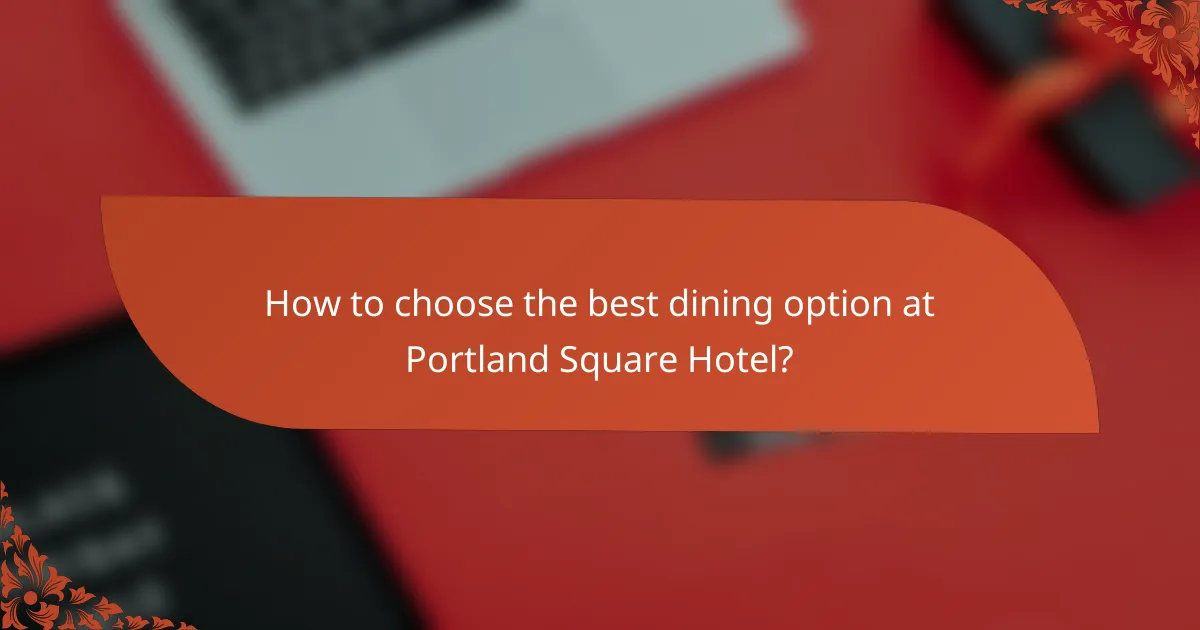 How to choose the best dining option at Portland Square Hotel?