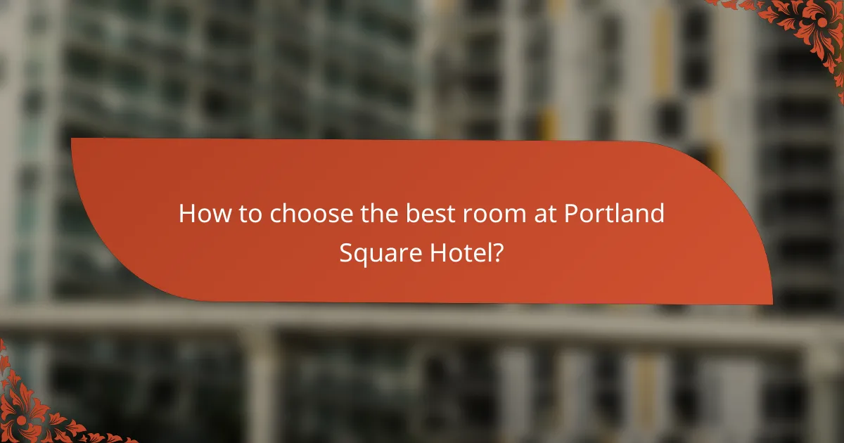 How to choose the best room at Portland Square Hotel?