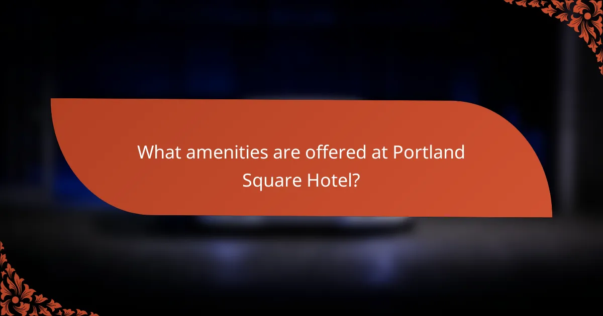 What amenities are offered at Portland Square Hotel?