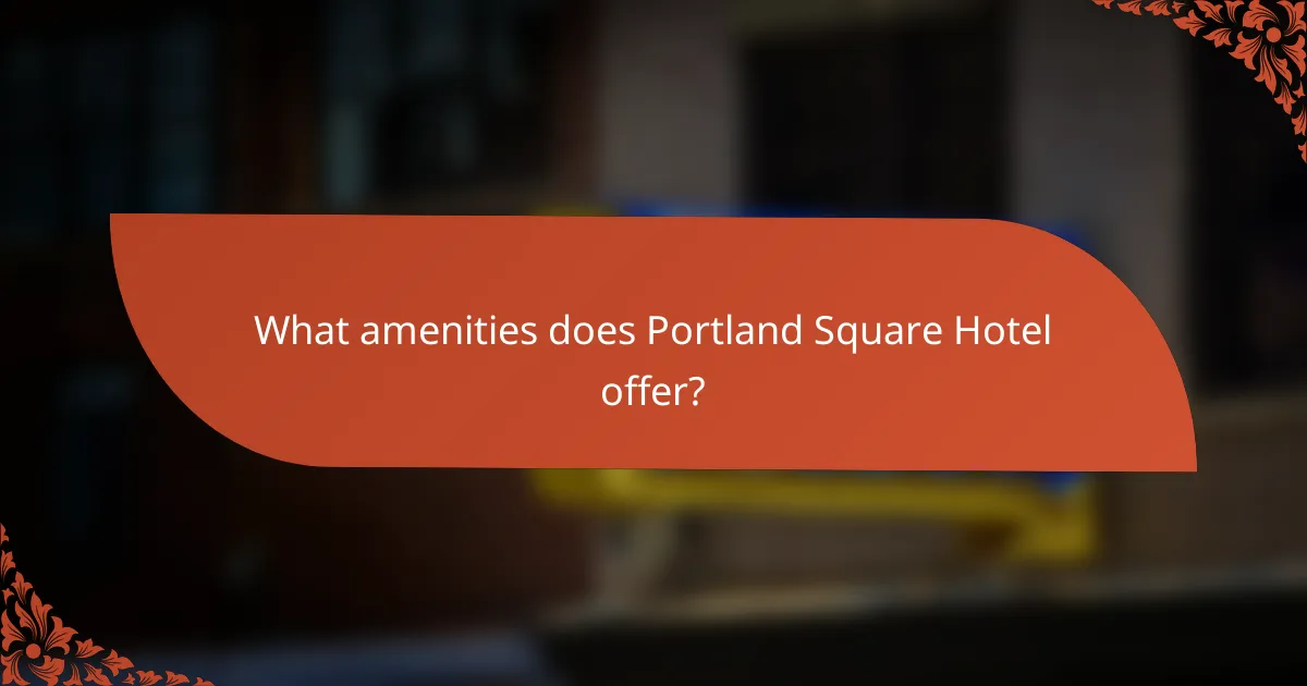 What amenities does Portland Square Hotel offer?