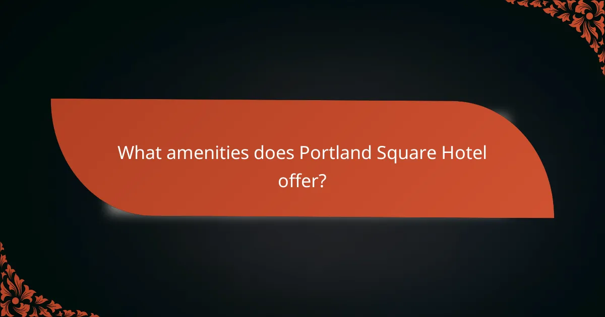 What amenities does Portland Square Hotel offer?