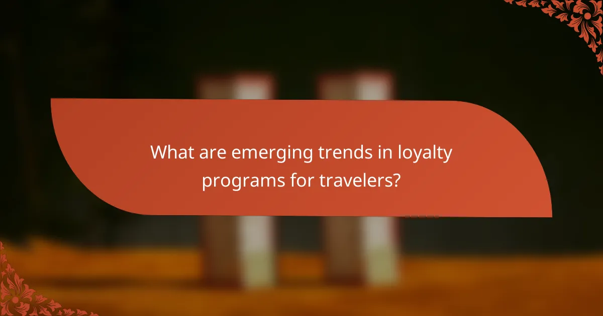 What are emerging trends in loyalty programs for travelers?
