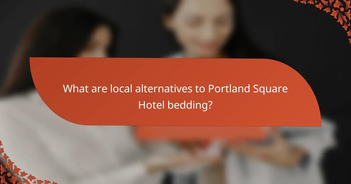 What are local alternatives to Portland Square Hotel bedding?
