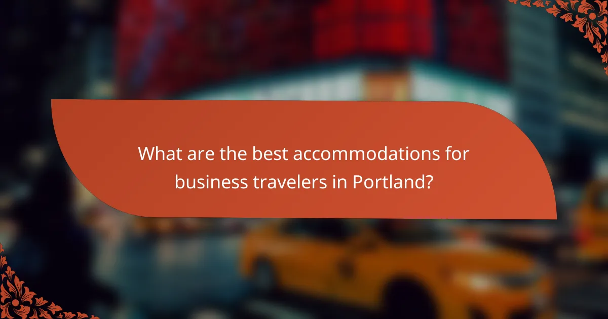 What are the best accommodations for business travelers in Portland?