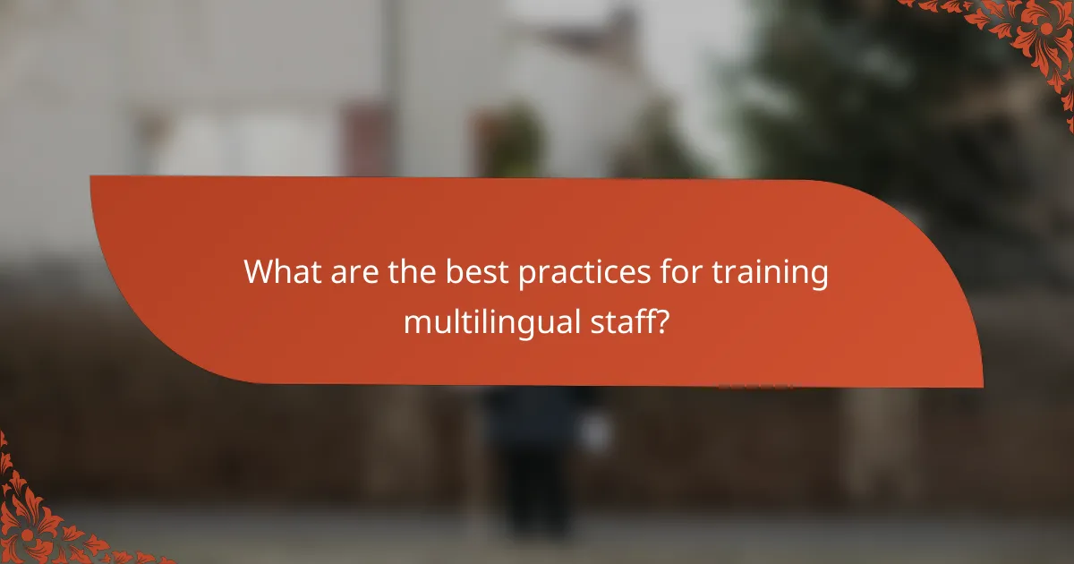 What are the best practices for training multilingual staff?