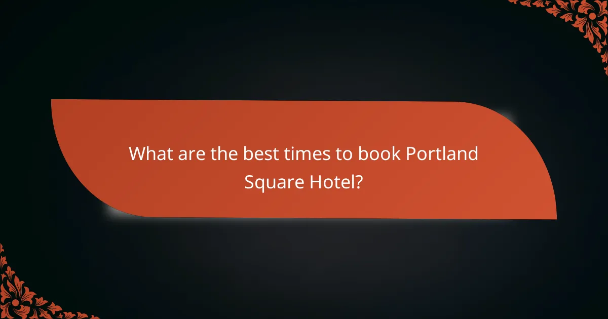 What are the best times to book Portland Square Hotel?