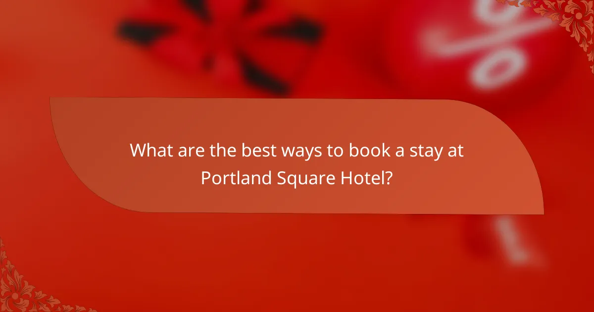 What are the best ways to book a stay at Portland Square Hotel?