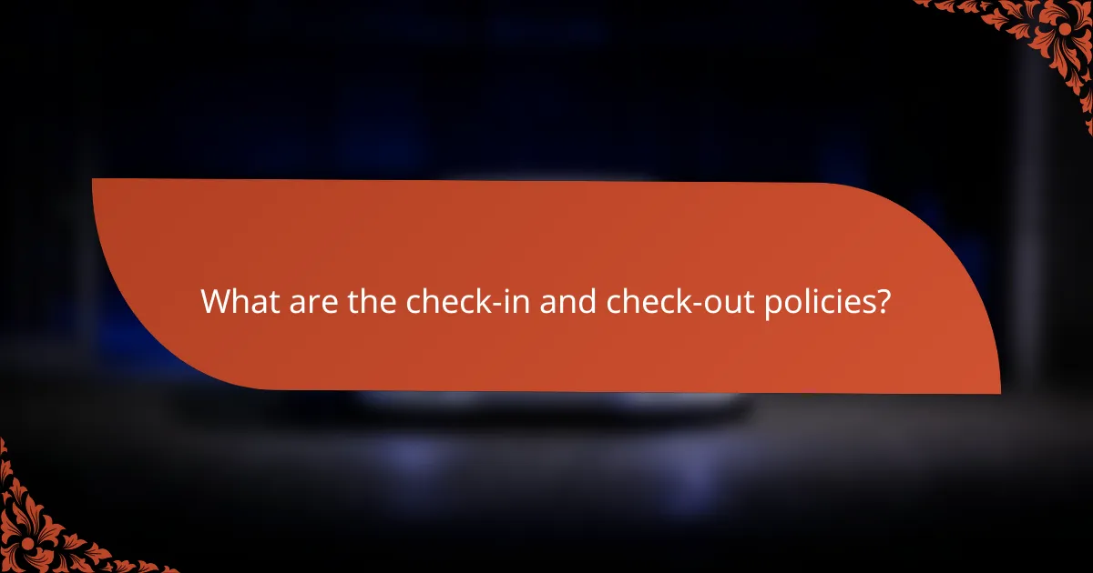 What are the check-in and check-out policies?