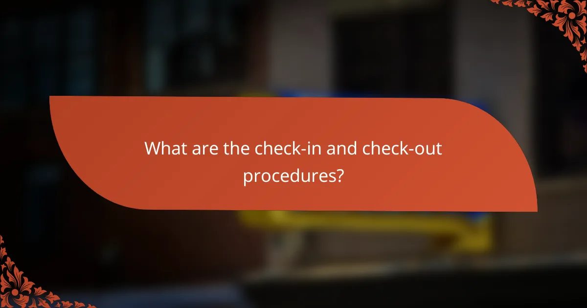 What are the check-in and check-out procedures?