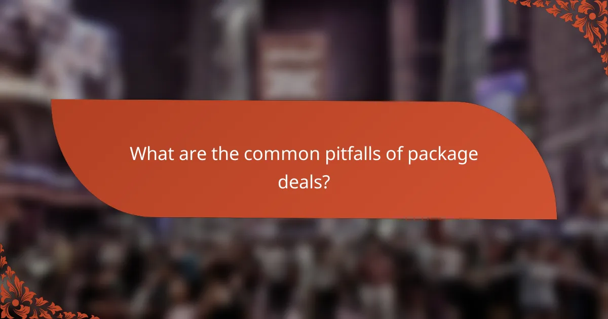 What are the common pitfalls of package deals?