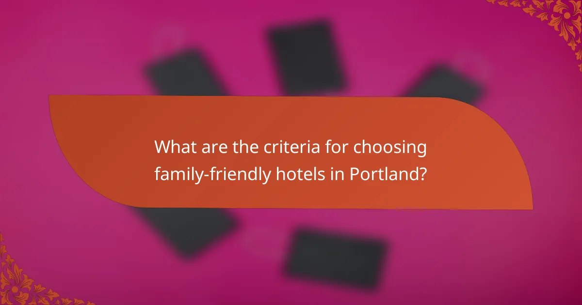 What are the criteria for choosing family-friendly hotels in Portland?