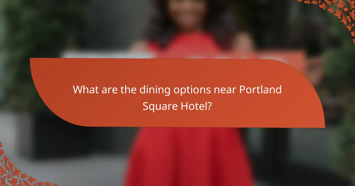 What are the dining options near Portland Square Hotel?