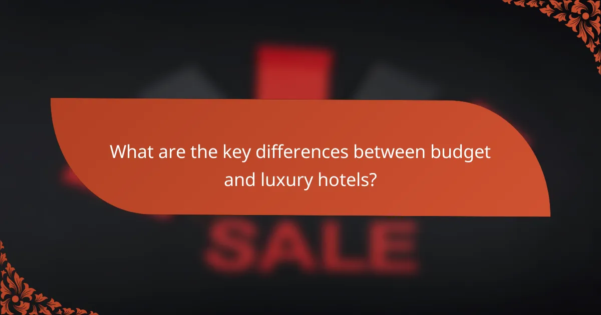 What are the key differences between budget and luxury hotels?