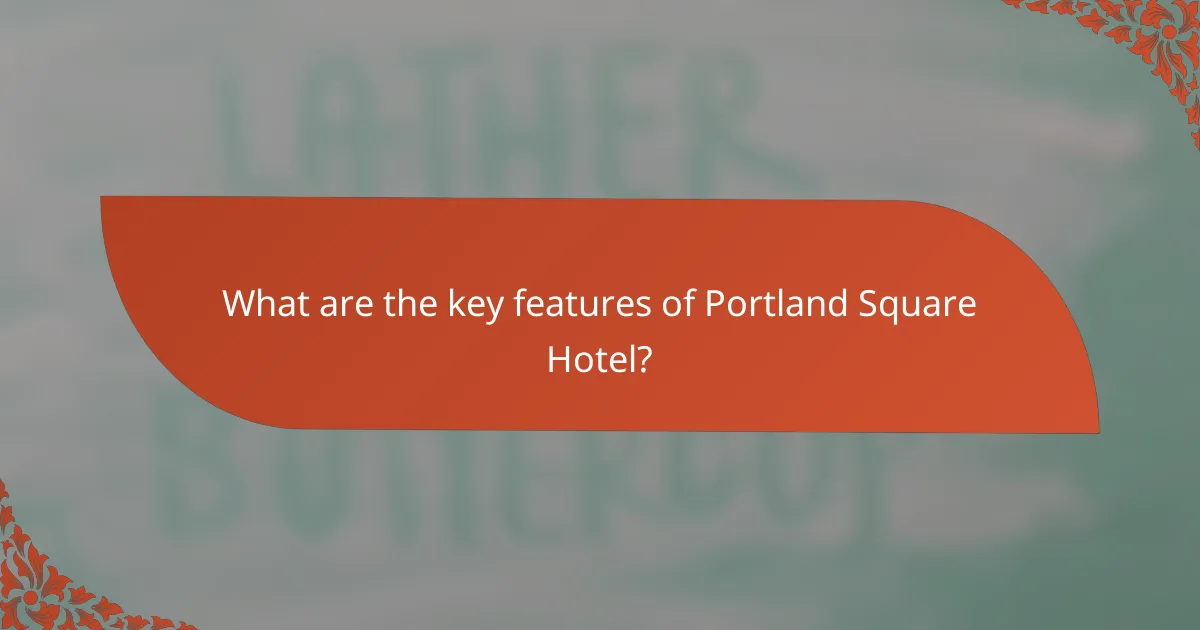 What are the key features of Portland Square Hotel?