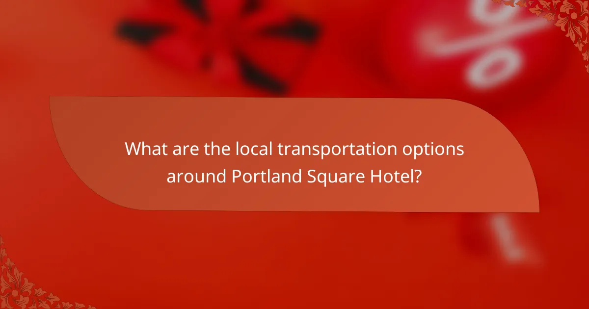 What are the local transportation options around Portland Square Hotel?