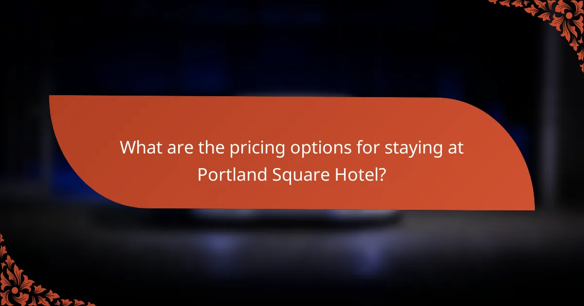 What are the pricing options for staying at Portland Square Hotel?