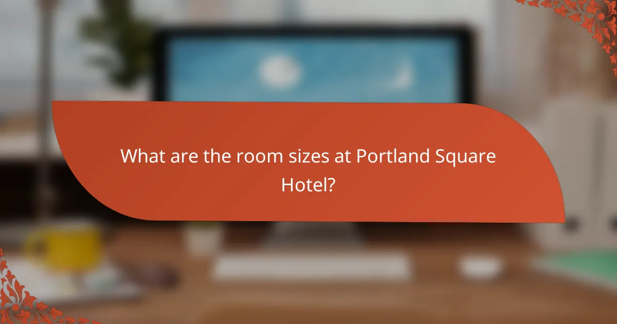 What are the room sizes at Portland Square Hotel?