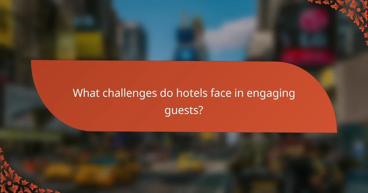 What challenges do hotels face in engaging guests?