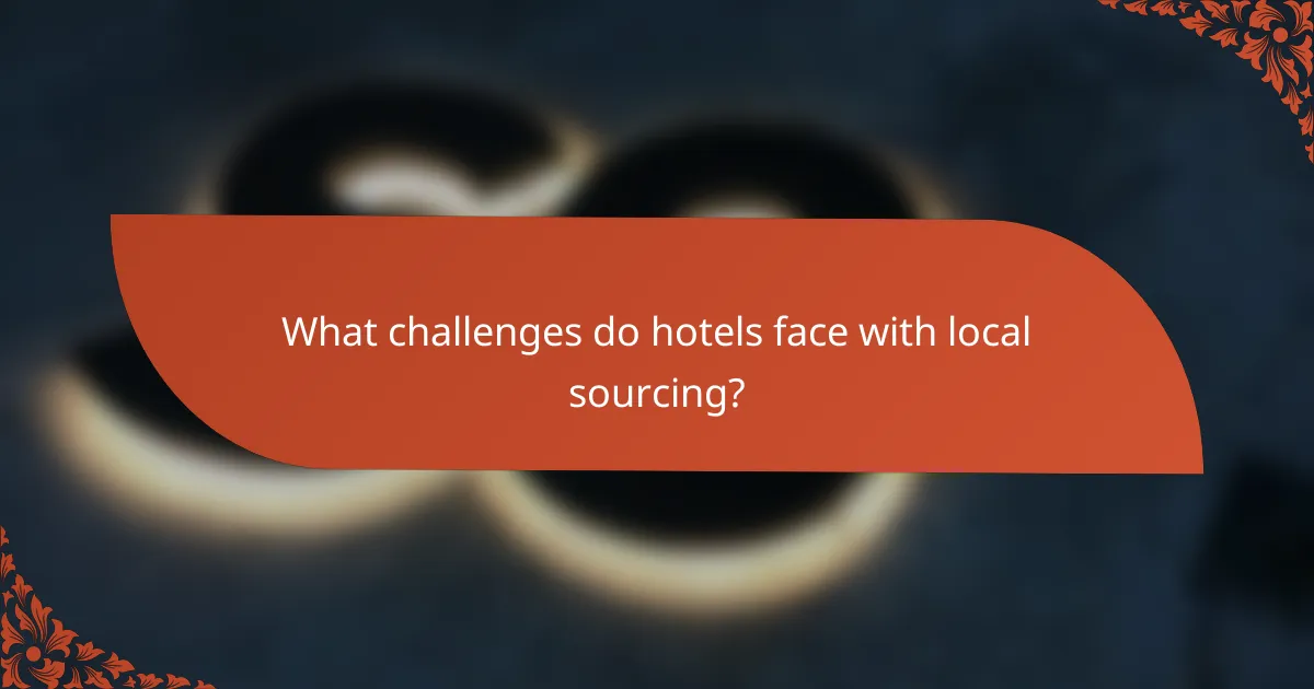 What challenges do hotels face with local sourcing?
