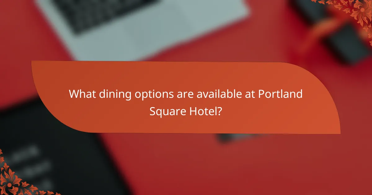 What dining options are available at Portland Square Hotel?