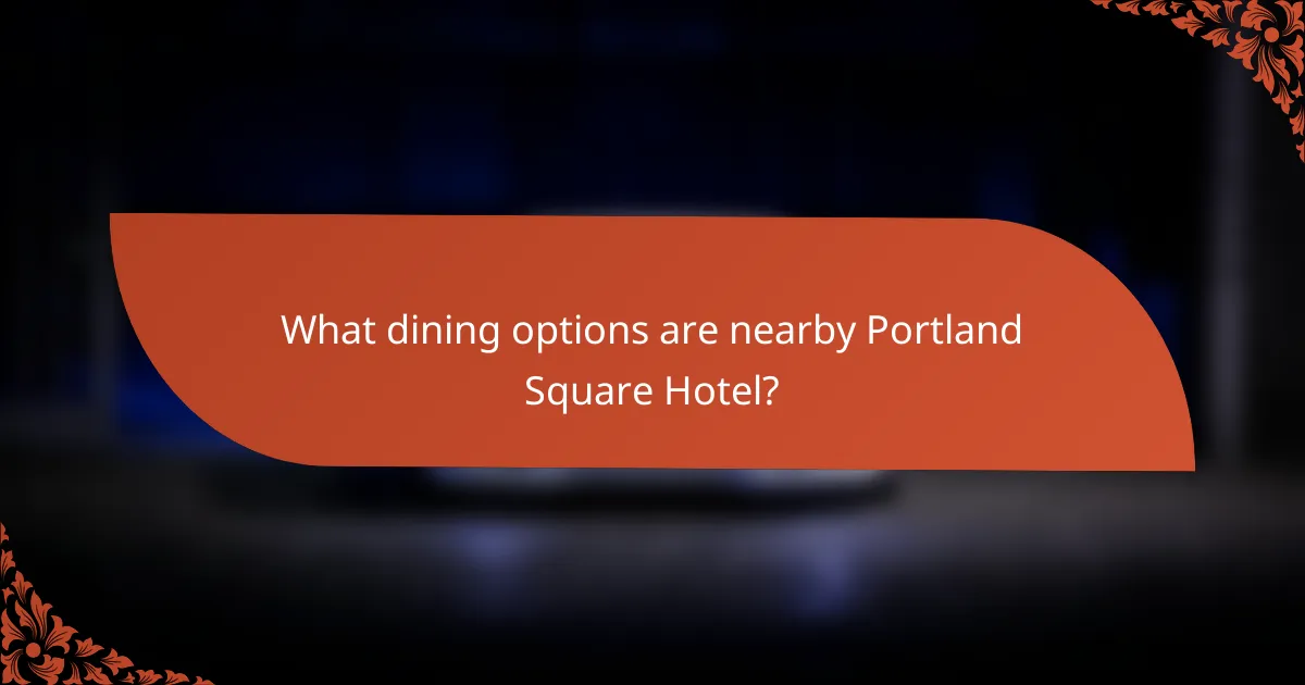 What dining options are nearby Portland Square Hotel?