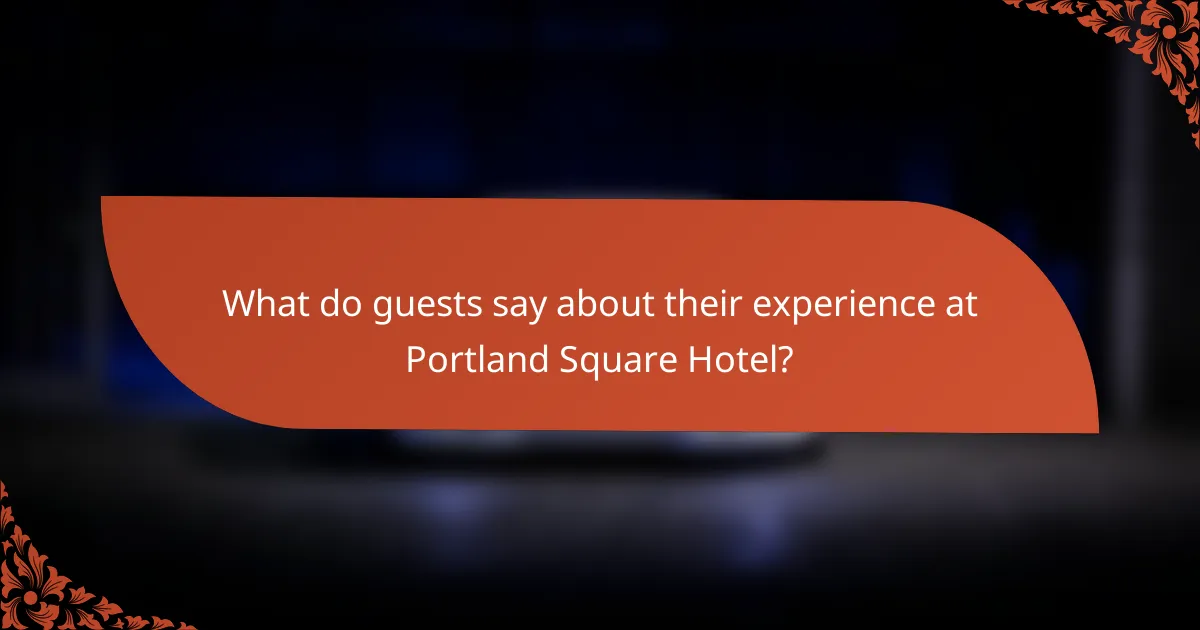 What do guests say about their experience at Portland Square Hotel?