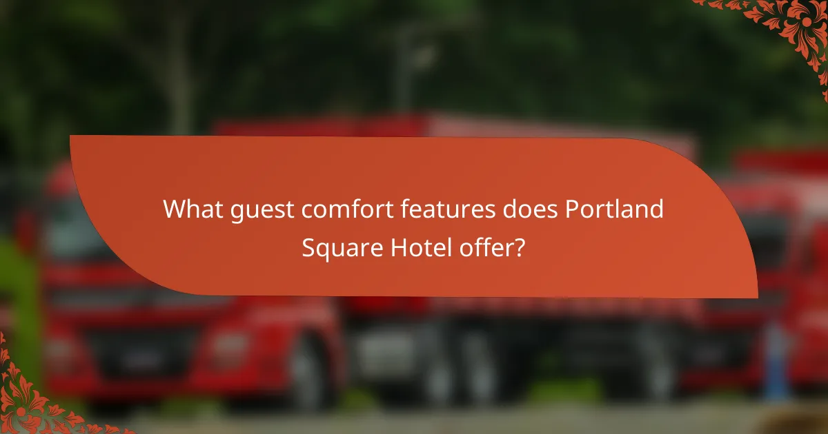 What guest comfort features does Portland Square Hotel offer?