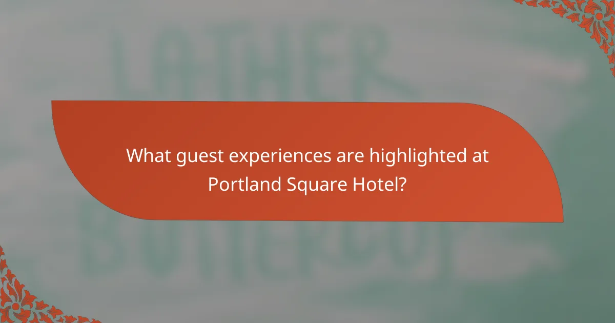 What guest experiences are highlighted at Portland Square Hotel?
