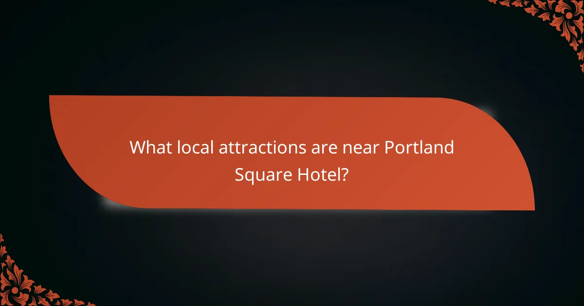 What local attractions are near Portland Square Hotel?