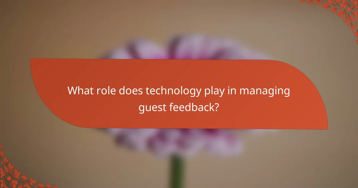 What role does technology play in managing guest feedback?
